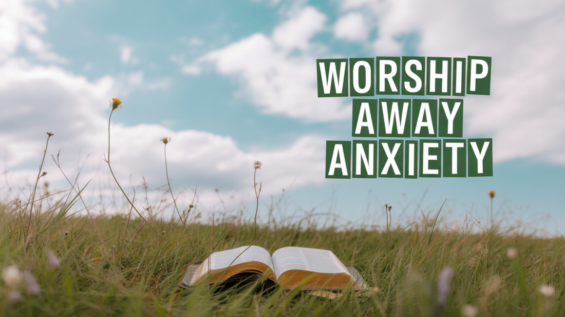 7 Worship Songs That Melt Away Anxiety